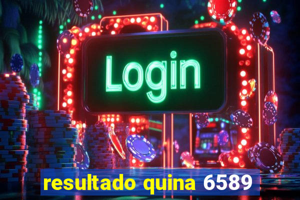 resultado quina 6589